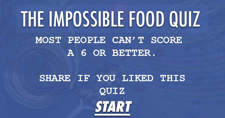 The Impossible Food Quiz. Hungry for a challenge?